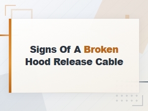 Signs of a Broken Hood Release Cable and How to Open Your Hood