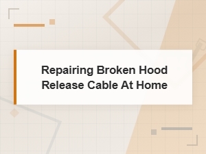 Repairing Broken Hood Release Cable at Home