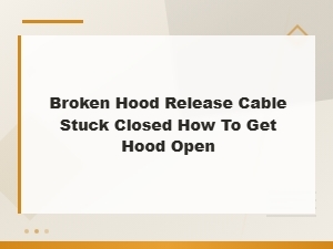 How to Open a Hood with a Broken or Stuck Release Cable