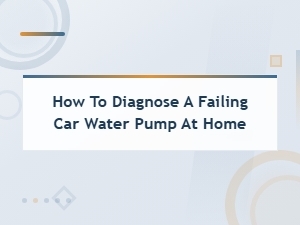 How to Check If Your Car Water Pump Is Failing at Home