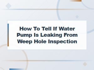 How to Tell If Your Water Pump Is Leaking From the Weep Hole: Step-by-Step Inspection Guide