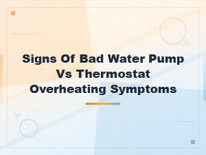 Bad Water Pump vs Thermostat: Overheating Symptoms and How to Tell the Difference